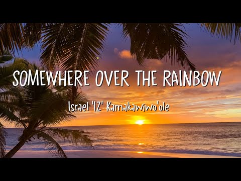 Youtube: Israel 'IZ' Kamakawiwo'ole - Somewhere Over the Rainbow (Lyrics)