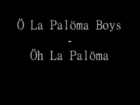 Youtube: Ö La Palöma Boys - Ö La Palöma