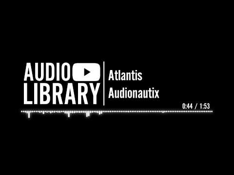 Youtube: Atlantis - Audionautix