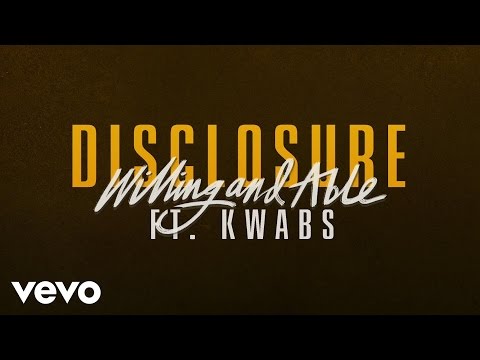 Youtube: Disclosure - Willing & Able ft. Kwabs