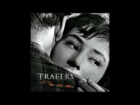 Youtube: Traitrs -  I Was Ill, You Were Wrong (Official Audio)