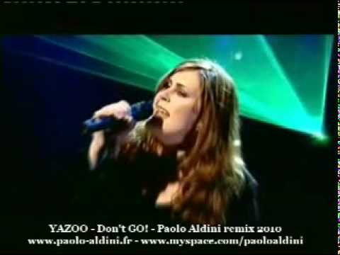 Youtube: YAZOO - Don't GO!! 2010 - Paolo Aldini remix 2010