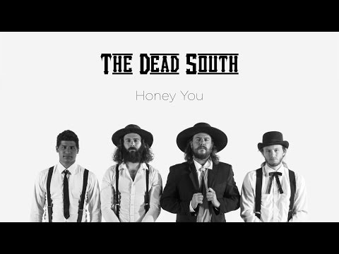 Youtube: The Dead South - Honey You - [Official Music Video]