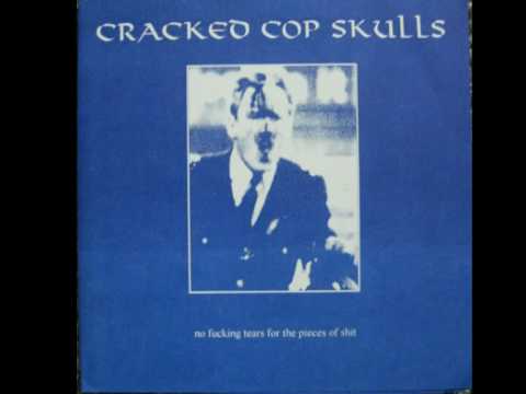Youtube: CRACKED COP SKULLS - "no fucking tears for the pieces of shit" (Pt. 1)