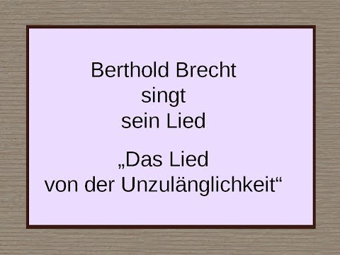 Youtube: Bert Brecht „Das Lied  von der Unzulänglichkeit“