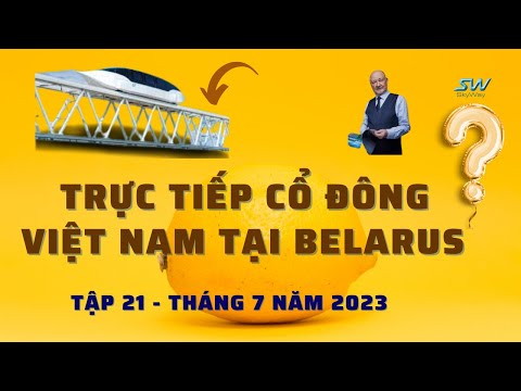 Youtube: SKYWAY MMO | TRỰC TIẾP CỔ ĐÔNG VIỆT NAM TẠI BELARUS | TẬP 21 - THÁNG 7 NĂM 2023