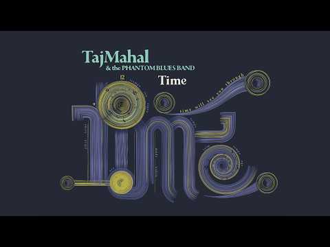 Youtube: Taj Mahal & The Phantom Blues Band - Time [Official Lyric Visualizer]