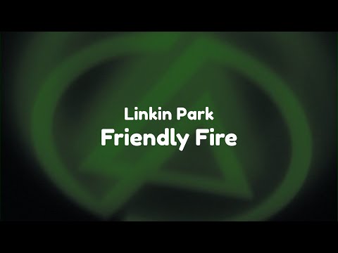 Youtube: Linkin Park - Friendly Fire (Lyrics)