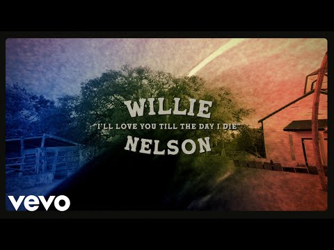 Youtube: Willie Nelson - I'll Love You Till The Day I Die (Official Lyric Video)