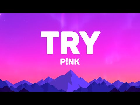 Youtube: P!NK - Try (Lyrics)
