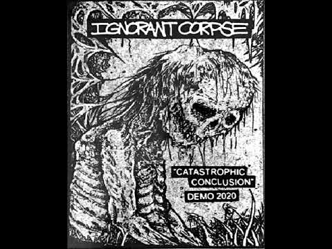 Youtube: Ignorant Corpse - "Catastrophic Conclusion" Demo 2020