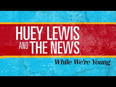 Youtube: Huey Lewis & The News - While We're Young