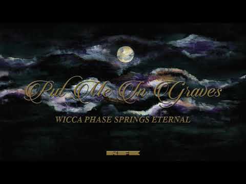 Youtube: Wicca Phase Springs Eternal - "Put Me In Graves" (Official Audio)
