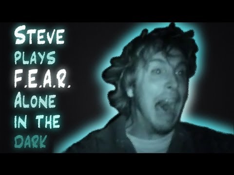 Youtube: Steve playing F.E.A.R. alone in the dark