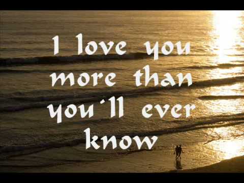 Youtube: I Love you more than you`ll ever know