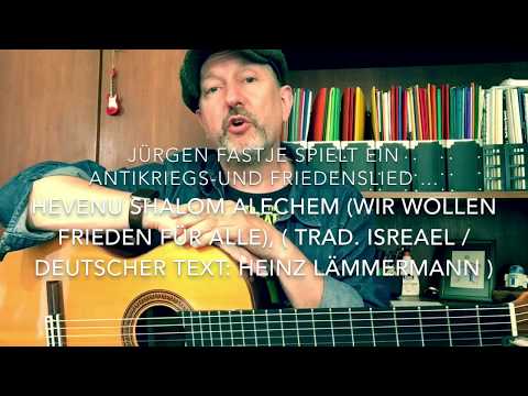 Youtube: Hevenu Shalom Aleichem (Wir wollen Frieden für alle)(Trad:Israel/dt.Text: H.Lemmermann)i.v. J.Fastje
