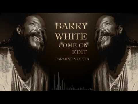 Youtube: BARRY WHITE COME ON EDIT CARMINE VOCCIA