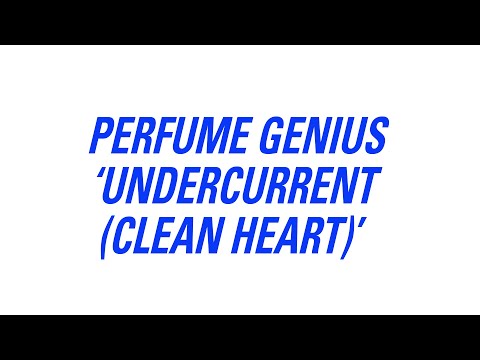 Youtube: Perfume Genius - Undercurrent (Clean Heart) (Official Lyric Video)