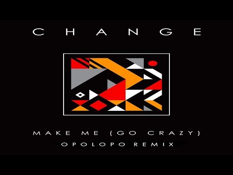 Youtube: Change  - Make Me (Go Crazy) (OPOLOPO Remix)