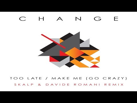 Youtube: Change - Too Late (Skalp & Davide Romani Good Vibes Extd RMX)