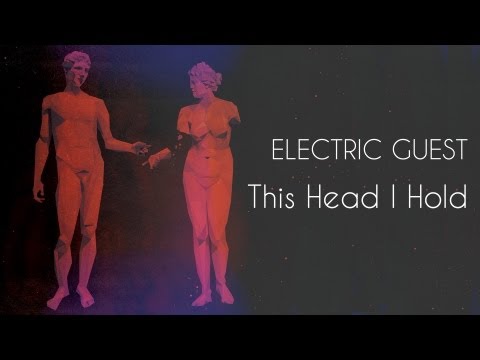 Youtube: Electric Guest - This Head I Hold