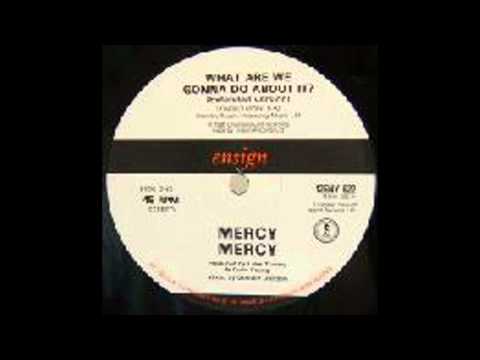Youtube: Mercy Mercy - What Are We Gonna Do About It