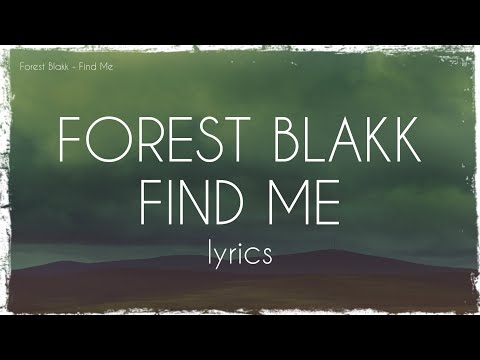 Youtube: Forest Blakk - Find Me (lyrics)
