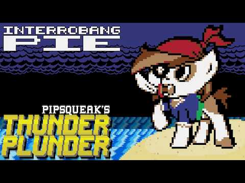 Youtube: Interrobang Pie - Pipsqueak's Thunder Plunder