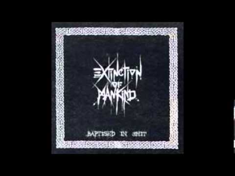 Youtube: EXTINCTION OF MANKIND - Baptised In Shit