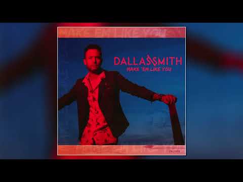 Youtube: Dallas Smith - Make 'Em Like You [Official Audio]