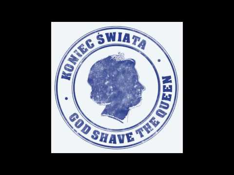 Youtube: Koniec Świata - God Shave The Queen (Official audio)