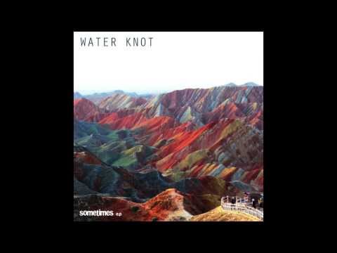 Youtube: Water Knot - Sometimes (Official)