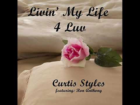 Youtube: Curtis Styles Feat Ron Anthony  -  Livin' My Life 4 Luv