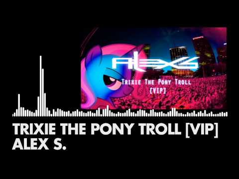 Youtube: Alex S. - Trixie The Pony Troll [VIP]