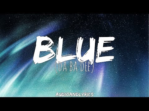 Youtube: Eiffel 65 - Blue (Da Ba Dee) (Lyrics)