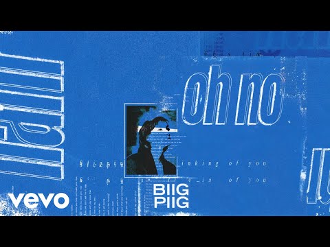 Youtube: Biig Piig - Oh No (Audio)