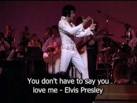Youtube: You don't have to say you love me - Elvis Presley  ( Sub Esp )