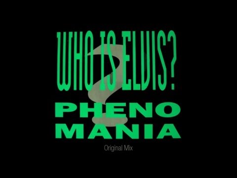Youtube: Phenomania - Who Is Elvis