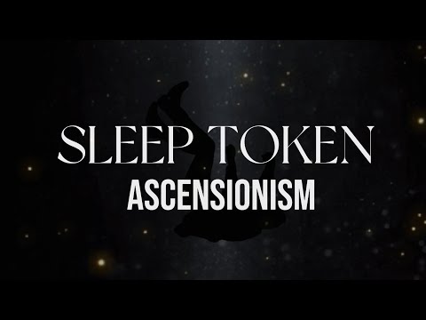 Youtube: Sleep Token - Ascensionism (Lyric Video)