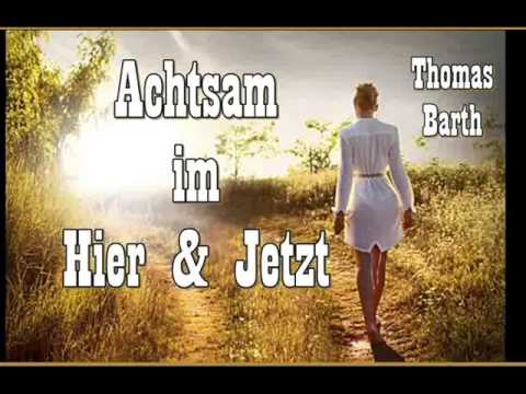 Youtube: Achtsam im Hier und jetzt - Achtsamkeit nach Thich Nhat Hanh - Thomas Barth