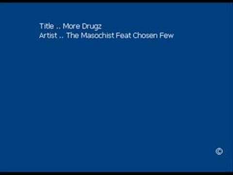Youtube: The Masochist Feat Chosen Few - More Drugz