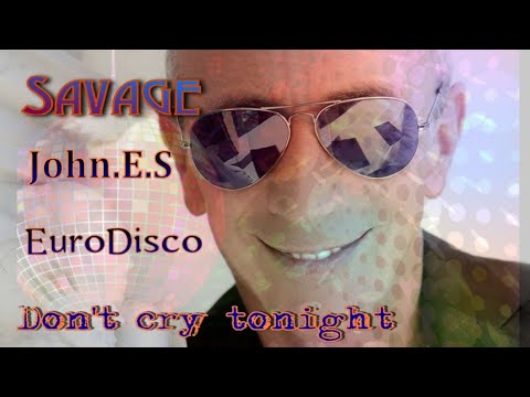 Youtube: SAVAGE   Don't cry tonight ( John.E.S remix )