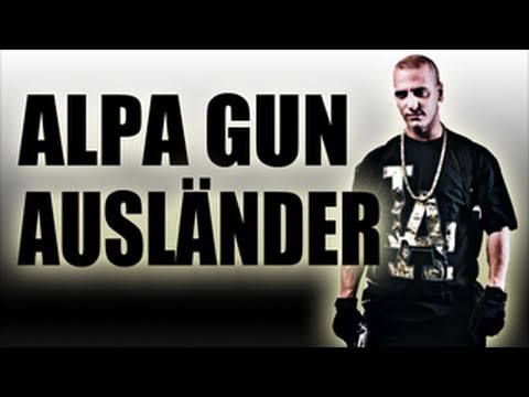 Youtube: ALPA GUN - AUSLÄNDER Original Musikvideo