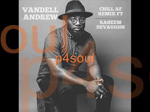 Youtube: Vandell Andrew - Chill AF Remix FT Raheem Devaughn