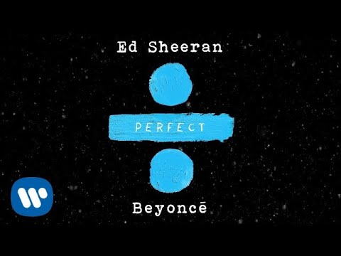 Youtube: Ed Sheeran - Perfect Duet (with Beyoncé) [Official Audio]
