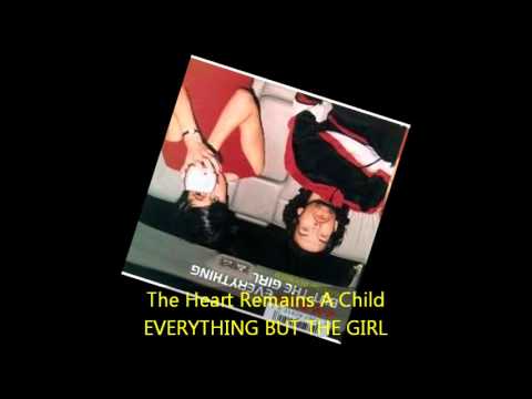 Youtube: Everything But The Girl - THE HEART REMAINS A CHILD
