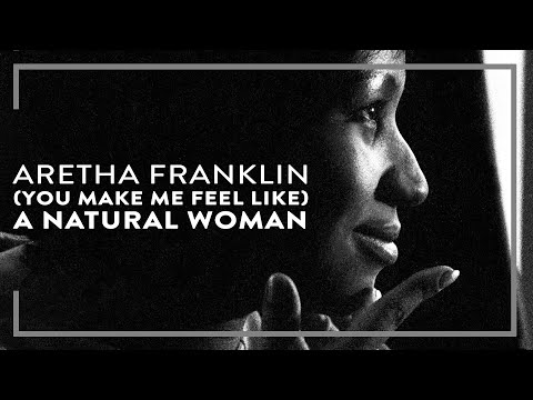 Youtube: Aretha Franklin - (You Make Me Feel Like) A Natural Woman (Official Lyric Video)