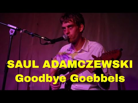 Youtube: Saul Adamczewski  Live @ The Windmill. 'Goodbye Goebbels'
