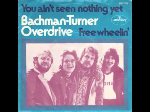 Youtube: Bachman Turner Overdrive - You Ain't Seen Nothing Yet