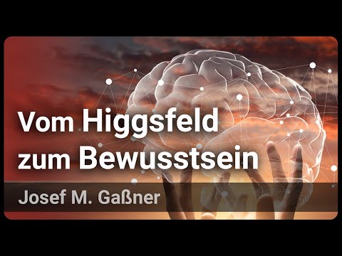 Youtube: Vom Higgsfeld zum Bewusstsein • Materie besteht nicht aus Materie | Josef M. Gaßner